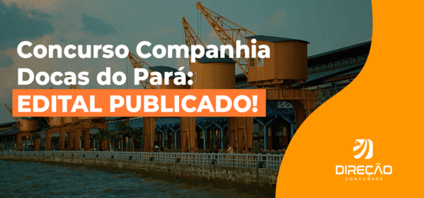Concurso Companhia Docas do Pará: EDITAL PUBLICADO!